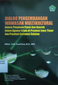 Image of Dialog pengembangan wawasan multikultural : antara pimpinan pusat dan daerah intern agama islam di provinsi Jawa Timur dan Provinsi Sulawesi Selatan